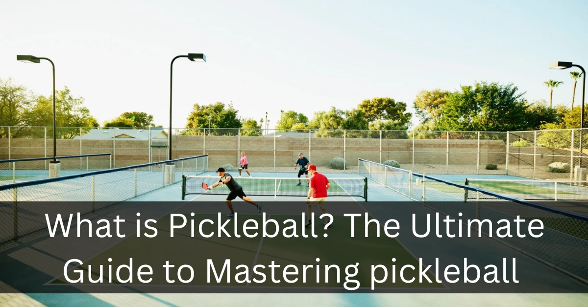The Ultimate Guide to Pickleball: All You Need to Know 2023