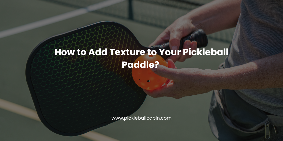 Add Texture to Your Pickleball Paddle