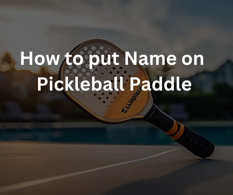 How to Put Name on Pickleball Paddle