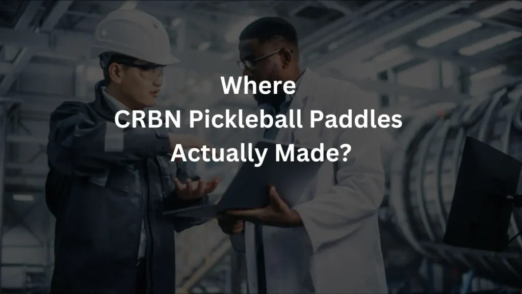 Where CRBN Actually Pickleball Paddles Made