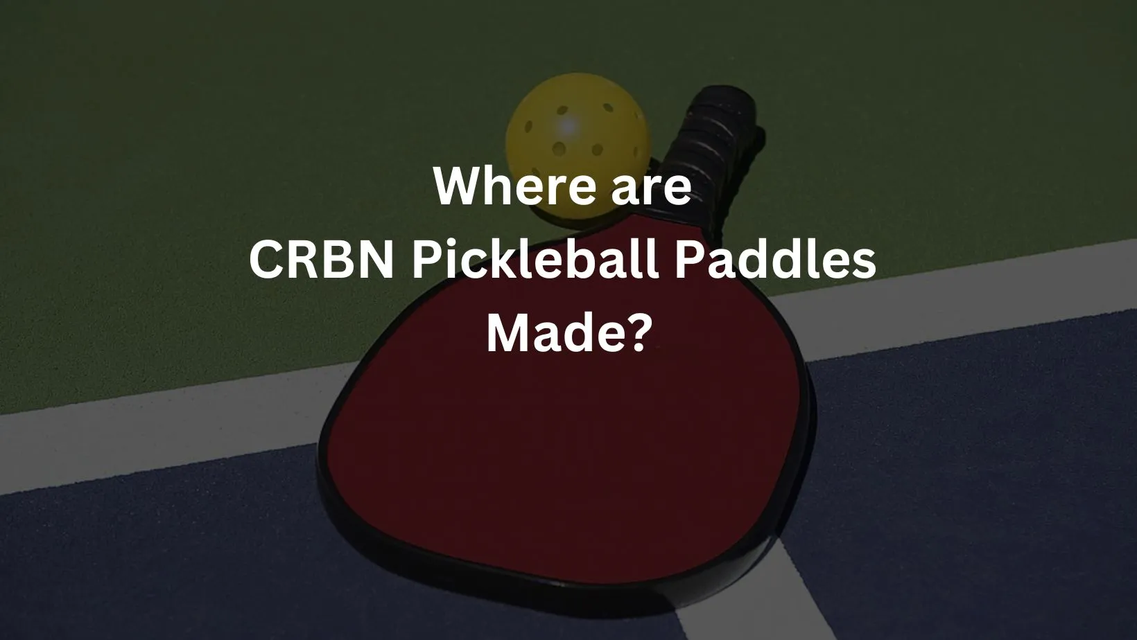 where are CRBN pickleball paddles made