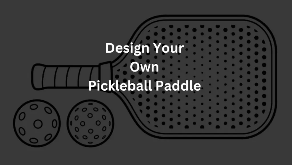 design your own pickleball Paddle
